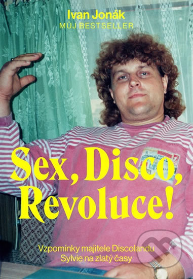 Kniha: Sex, Disco, Revoluce! (Ivan Jonák). Culina Botanica, 2019 Kniha: Sex, Disco, Revoluce! (Ivan Jonák). Culina Botanica, 2019