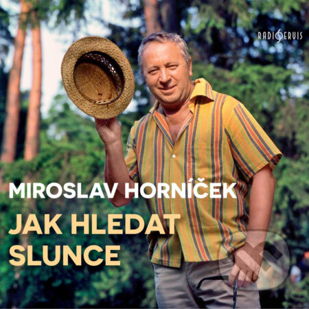 Audiokniha: Jak hledat slunce (Miroslav Horníček). Radioservis, 2019 Audiokniha: Jak hledat slunce (Miroslav Horníček). Radioservis, 2019