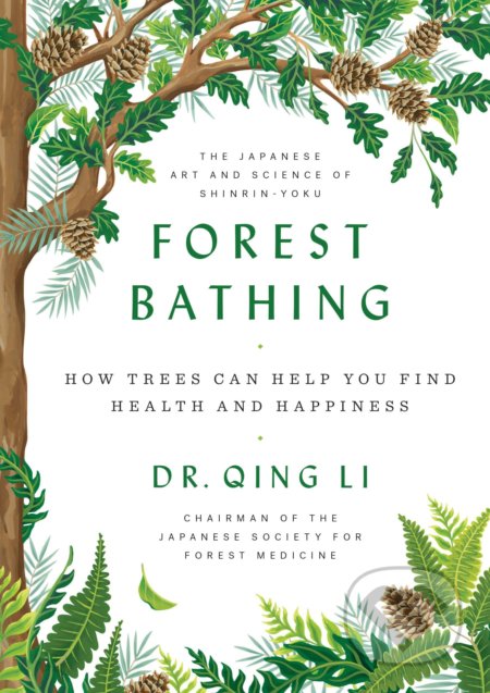 Kniha: Forest Bathing (Dr Qing Li). Viking, 2018 Kniha: Forest Bathing (Dr Qing Li). Viking, 2018