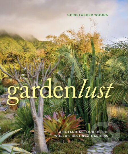 Kniha: Gardenlust (Christopher Woods). Timber, 2018 Kniha: Gardenlust (Christopher Woods). Timber, 2018