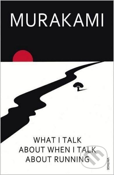 Kniha: What I Talk About When I Talk About Running (Haruki Murakami). Vintage, 2009 Kniha: What I Talk About When I Talk About Running (Haruki Murakami). Vintage, 2009