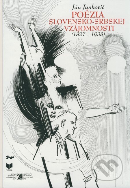 Kniha: Poézia slovensko-srbskej vzájomnosti (1827-1938) (Ján Jankovič). Juga, 2008 Kniha: Poézia slovensko-srbskej vzájomnosti (1827-1938) (Ján Jankovič). Juga, 2008