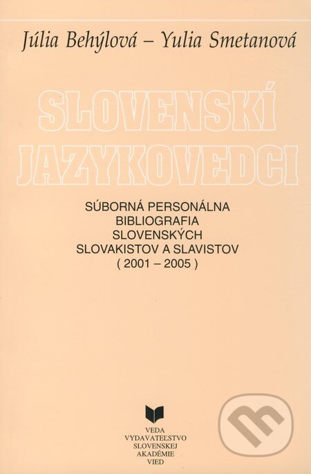 Kniha: Slovenskí jazykovedci (2001-2005) (Júlia Behýlová a Yulia Smetanová). VEDA, 2009 Kniha: Slovenskí jazykovedci (2001-2005) (Júlia Behýlová a Yulia Smetanová). VEDA, 2009