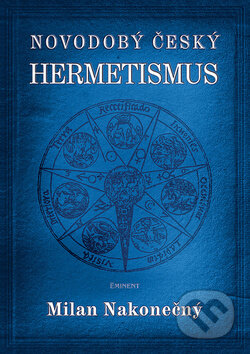 Kniha: Novodobý český hermetismus (Milan Nakonečný). Eminent, 2009 Kniha: Novodobý český hermetismus (Milan Nakonečný). Eminent, 2009