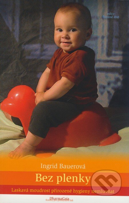 Kniha: Bez plenky (Ingrid Bauerová). DharmaGaia, 2009 Kniha: Bez plenky (Ingrid Bauerová). DharmaGaia, 2009