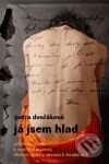 Kniha: Já jsem hlad (Petra Dvořáková). Host, 2009 Kniha: Já jsem hlad (Petra Dvořáková). Host, 2009