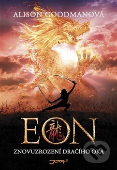Kniha: EON: Znovuzrození dračího oka (Alison Goodman). Jota, 2009 Kniha: EON: Znovuzrození dračího oka (Alison Goodman). Jota, 2009