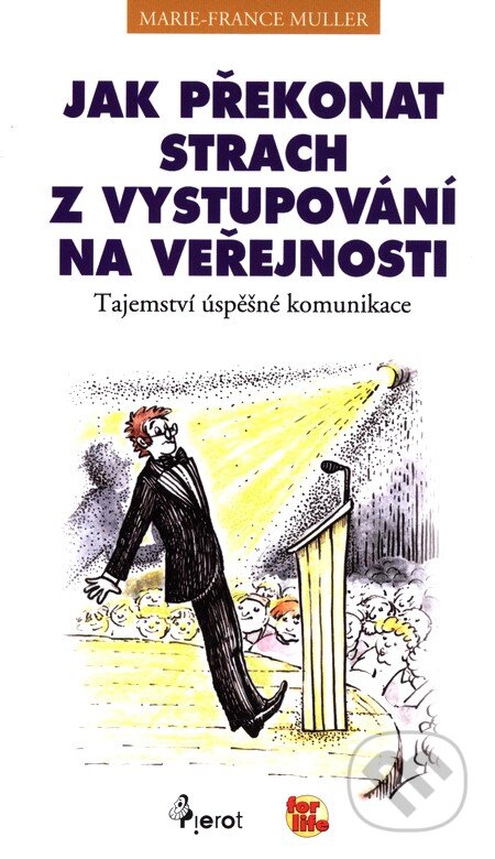 Kniha: Jak překonat strach z vystupování na veřejnosti (Marie-France Muller). Pierot, 2009 Kniha: Jak překonat strach z vystupování na veřejnosti (Marie-France Muller). Pierot, 2009