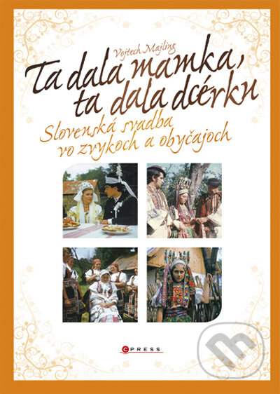 Kniha: Ta dala mamka, ta dala dcérku (Vojtěch Majling). CPRESS, 2009 Kniha: Ta dala mamka, ta dala dcérku (Vojtěch Majling). CPRESS, 2009
