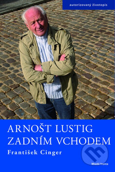 Kniha: Arnošt Lustig - zadním vchodem (František Cinger). Mladá fronta, 2009 Kniha: Arnošt Lustig - zadním vchodem (František Cinger). Mladá fronta, 2009