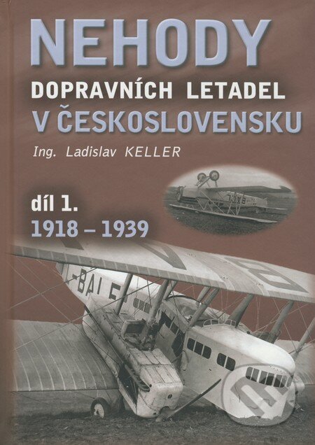 Nehody dopravních letadel v Československu 1918 - 1939 - Ladislav Keller, Svět křídel, 2009