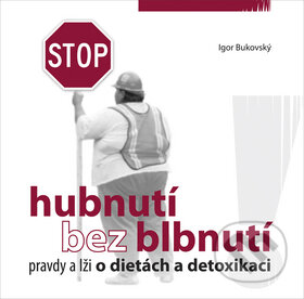 Kniha: Hubnutí bez blbnutí (Igor Bukovský). AKV - Ambulancia klinickej výživy, 2009 Kniha: Hubnutí bez blbnutí (Igor Bukovský). AKV - Ambulancia klinickej výživy, 2009