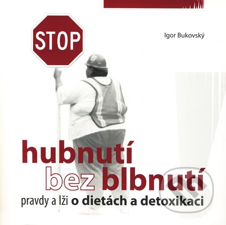 Kniha: Hubnutí bez blbnutí (Igor Bukovský). AKV - Ambulancia klinickej výživy, 2009 Kniha: Hubnutí bez blbnutí (Igor Bukovský). AKV - Ambulancia klinickej výživy, 2009