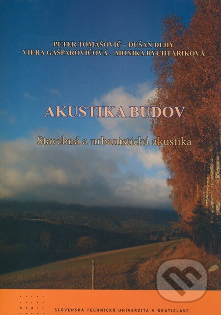 Kniha: Akustika budov (Dušan Dlhý, Monika Rychtáriková, Peter Tomašovič a Viera Gašparovičová). STU, 2009 Kniha: Akustika budov (Dušan Dlhý, Monika Rychtáriková, Peter Tomašovič a Viera Gašparovičová). STU, 2009