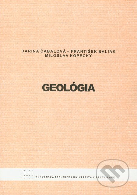 Kniha: Geológia (Darina Čabalová, František Baliak a Miloslav Kopecký). STU, 2009 Kniha: Geológia (Darina Čabalová, František Baliak a Miloslav Kopecký). STU, 2009