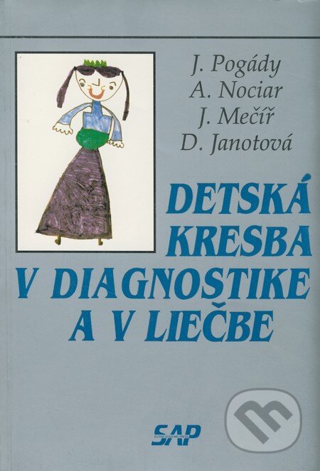 Detská kresba v diagnostike a v liečbe - J. Pogády, A. Nociar, J. Mečíř, D. Janotová, Slovak Academic Press, 1993
