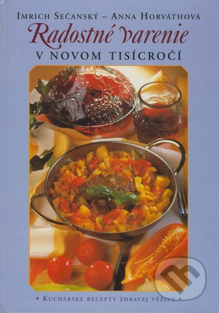 Kniha: Radostné varenie v novom tisícročí (Anna Horváthová a Imrich Sečanský). Slovak Academic Press, 1999 Kniha: Radostné varenie v novom tisícročí (Anna Horváthová a Imrich Sečanský). Slovak Academic Press, 1999
