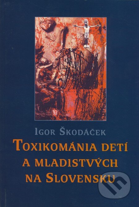Kniha: Toxikománia detí a mladistvých na Slovensku (Igor Škodáček). Slovak Academic Press, 1999 Kniha: Toxikománia detí a mladistvých na Slovensku (Igor Škodáček). Slovak Academic Press, 1999