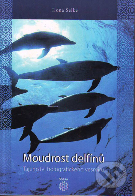 Kniha: Moudrost delfínů (Ilona Selke). Dobra, 2009 Kniha: Moudrost delfínů (Ilona Selke). Dobra, 2009