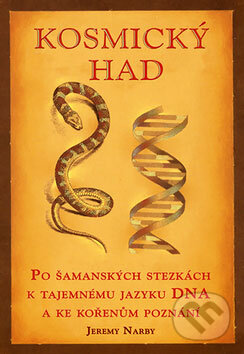 Kniha: Kosmický had (Jeremy Narby). Rybka Publishers, 2006 Kniha: Kosmický had (Jeremy Narby). Rybka Publishers, 2006