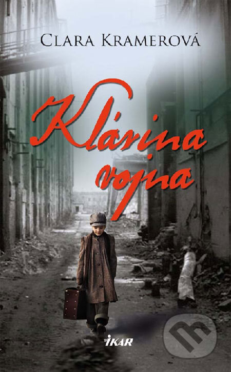 Kniha: Klárina vojna (Clara Kramerová). Ikar, 2009 Kniha: Klárina vojna (Clara Kramerová). Ikar, 2009