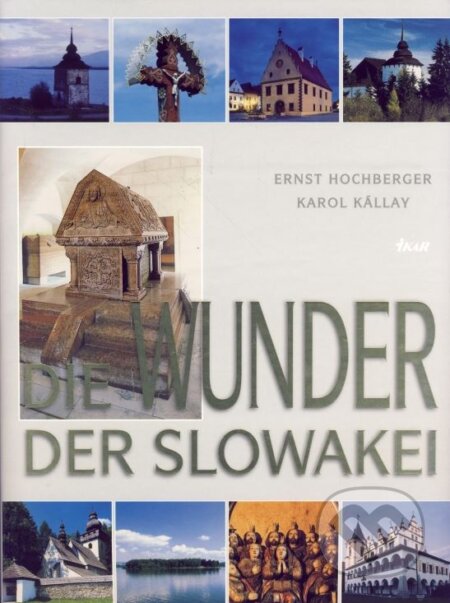 Kniha: Die Wunder der Slowakei (Ernest Hochberger a Karol Kállay). Ikar, 2003 Kniha: Die Wunder der Slowakei (Ernest Hochberger a Karol Kállay). Ikar, 2003