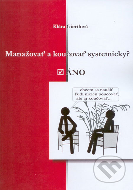 Kniha: Manažovať a koučovať systemicky? Áno (Klára Giertlová). Co/Man, 2004 Kniha: Manažovať a koučovať systemicky? Áno (Klára Giertlová). Co/Man, 2004