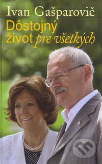 Dôstojný život pre všetkých - Ivan Gašparovič, Matica slovenská, 2009