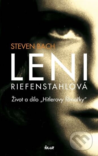 Kniha: Leni Riefenstahlová (Steven Bach). Ikar CZ, 2009 Kniha: Leni Riefenstahlová (Steven Bach). Ikar CZ, 2009