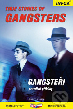 Kniha: True Stories of Gangsters/Gangsteři (Autorský kolektív). INFOA, 2009 Kniha: True Stories of Gangsters/Gangsteři (Autorský kolektív). INFOA, 2009