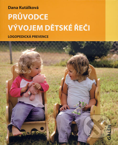 Kniha: Průvodce vývojem dětské řeči (Dana Kutálková). Galén, 2009 Kniha: Průvodce vývojem dětské řeči (Dana Kutálková). Galén, 2009