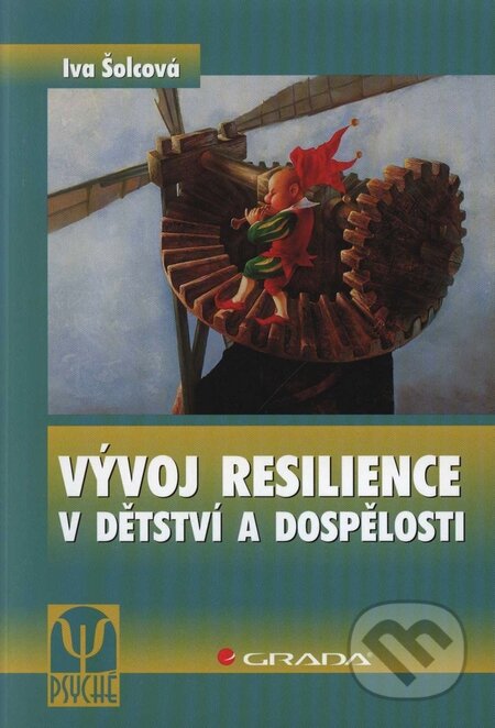Kniha: Vývoj resilience v dětství a dospělosti (Iva Šolcová). Grada, 2009 Kniha: Vývoj resilience v dětství a dospělosti (Iva Šolcová). Grada, 2009