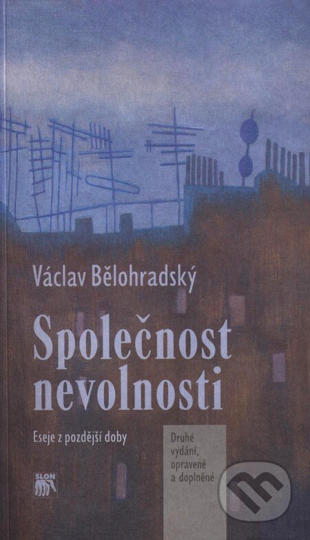Kniha: Společnost nevolnosti (Václav Bělohradský). SLON, 2009 Kniha: Společnost nevolnosti (Václav Bělohradský). SLON, 2009