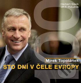 Kniha: Mirek Topolánek - Sto dní v čele Evropy (Herbert Slavík a Jiří F. Potužník). WWA photo, 2009 Kniha: Mirek Topolánek - Sto dní v čele Evropy (Herbert Slavík a Jiří F. Potužník). WWA photo, 2009