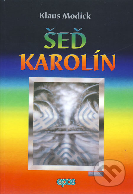 Kniha: Šeď Karolín (Klaus Modick). Epos, 2001 Kniha: Šeď Karolín (Klaus Modick). Epos, 2001