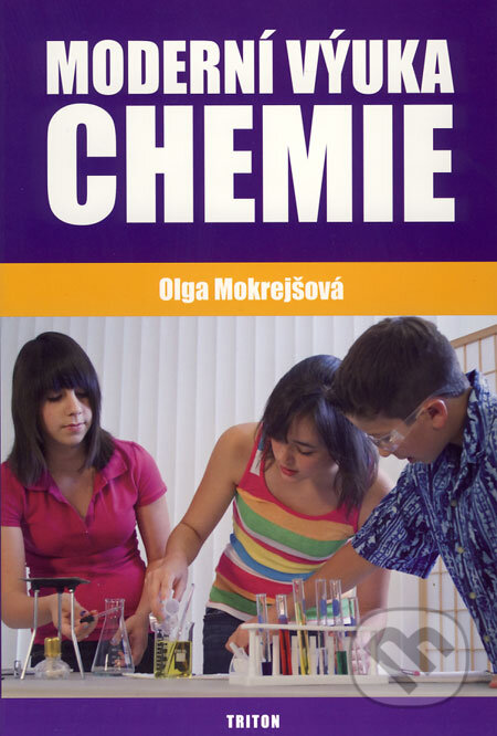 Kniha: Moderní výuka chemie (Olga Mokrejšová). Triton, 2009 Kniha: Moderní výuka chemie (Olga Mokrejšová). Triton, 2009