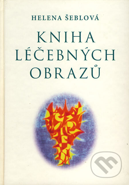 Kniha: Kniha léčebných obrazů (Helena Šeblová). Nakladatelství Hemax, 2006 Kniha: Kniha léčebných obrazů (Helena Šeblová). Nakladatelství Hemax, 2006