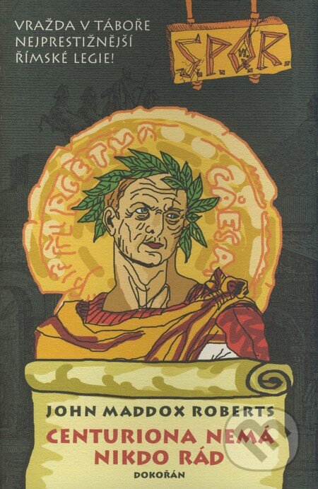 Kniha: SPQR VI - Centuriona nemá nikdo rád (John Maddox Roberts). Dokořán, 2009 Kniha: SPQR VI - Centuriona nemá nikdo rád (John Maddox Roberts). Dokořán, 2009