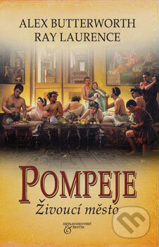 Kniha: Pompeje - Živoucí město (Alex Butterworth a Ray Laurence). BETA - Dobrovský, 2009 Kniha: Pompeje - Živoucí město (Alex Butterworth a Ray Laurence). BETA - Dobrovský, 2009