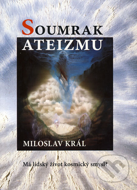 Kniha: Soumrak ateizmu (Miloslav Král). Dobra, 2009 Kniha: Soumrak ateizmu (Miloslav Král). Dobra, 2009