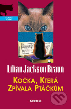 Kniha: Kočka, která zpívala ptáčkům (Lillian Jackson Braun). Moba, 2008 Kniha: Kočka, která zpívala ptáčkům (Lillian Jackson Braun). Moba, 2008