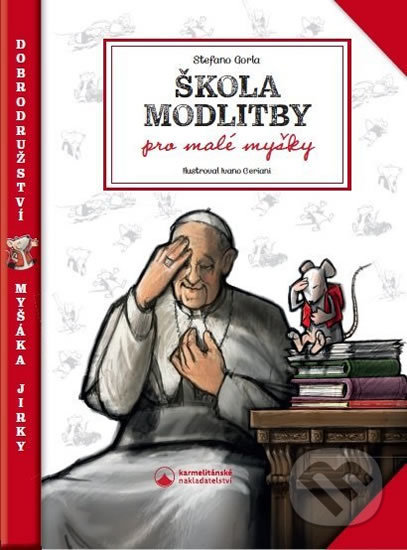 Kniha: Škola modlitby pro malé myšky (Stefano Gorla). Karmelitánské nakladatelství, 2019 Kniha: Škola modlitby pro malé myšky (Stefano Gorla). Karmelitánské nakladatelství, 2019