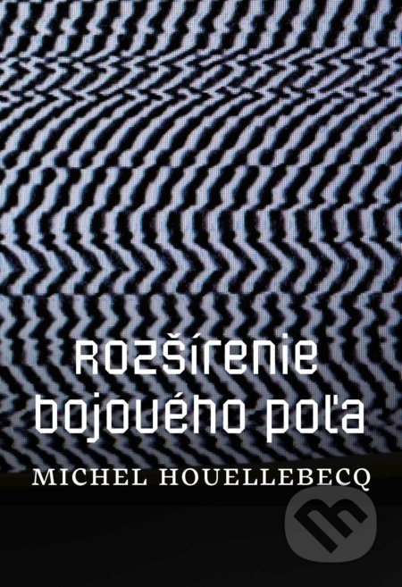Kniha: Rozšírenie bojového poľa (Michel Houellebecq). Literárna bašta, 2019 Kniha: Rozšírenie bojového poľa (Michel Houellebecq). Literárna bašta, 2019