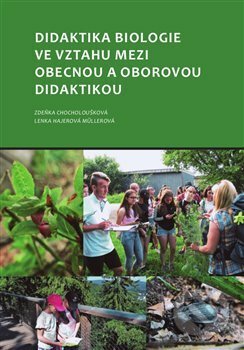 Kniha: Didaktika biologie ve vztahu mezi obecnou a oborovou didaktikou (Zdeňka Chocholoušková). Západočeská univerzita v Plzni, 2019 Kniha: Didaktika biologie ve vztahu mezi obecnou a oborovou didaktikou (Zdeňka Chocholoušková). Západočeská univerzita v Plzni, 2019