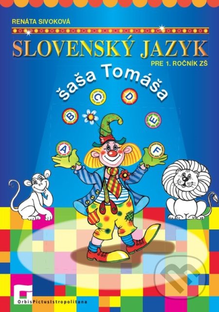 Kniha: Slovenský jazyk šaša Tomáša pre 1. ročník ZŠ (Renáta Sivoková). Orbis Pictus Istropolitana, 2019 Kniha: Slovenský jazyk šaša Tomáša pre 1. ročník ZŠ (Renáta Sivoková). Orbis Pictus Istropolitana, 2019