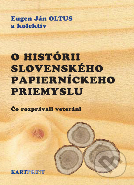 Kniha: O histórii slovenského papierníckeho priemyslu (Eugen Ján Oltus). Kartprint, 2013 Kniha: O histórii slovenského papierníckeho priemyslu (Eugen Ján Oltus). Kartprint, 2013