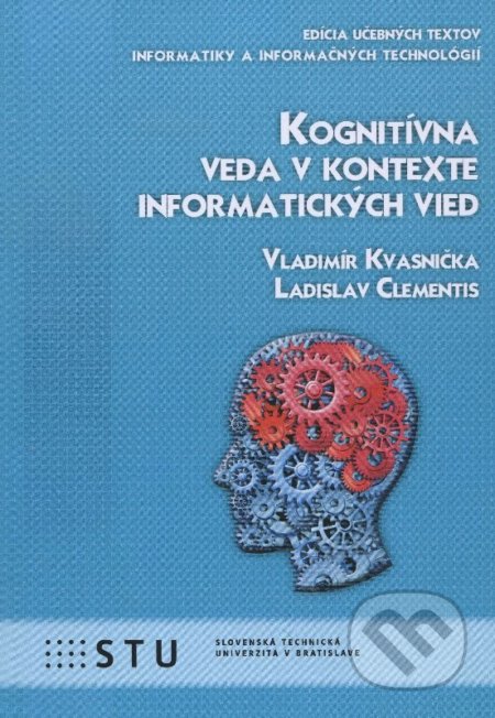 Kniha: Kognitívna veda v kontexte informatických vied (Vladimír Kvasnička). STU, 2015 Kniha: Kognitívna veda v kontexte informatických vied (Vladimír Kvasnička). STU, 2015