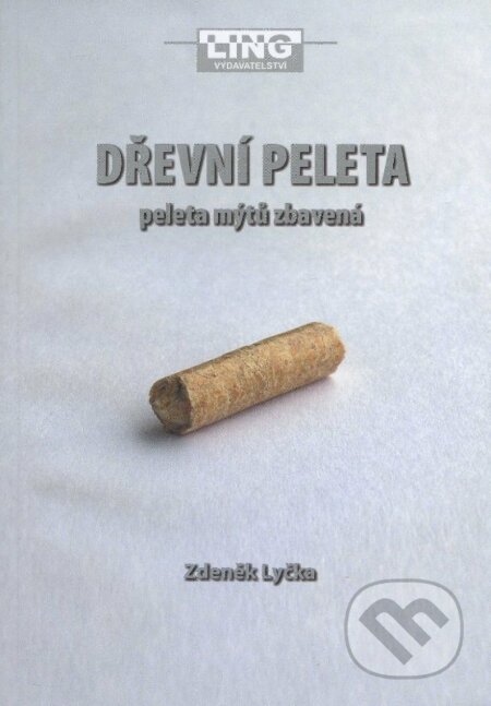 Kniha: Dřevní peleta (Zdeněk Lyčka). Ling, 2011 Kniha: Dřevní peleta (Zdeněk Lyčka). Ling, 2011