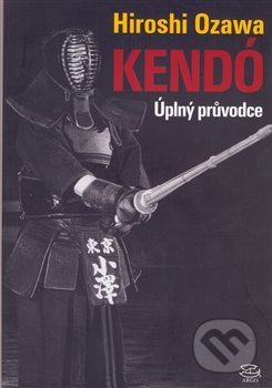 Kniha: Kendó (Hiroshi Ozawa). Argo, 2019 Kniha: Kendó (Hiroshi Ozawa). Argo, 2019