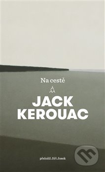 Kniha: Na cestě (Jack Kerouac). Argo, 2019 Kniha: Na cestě (Jack Kerouac). Argo, 2019